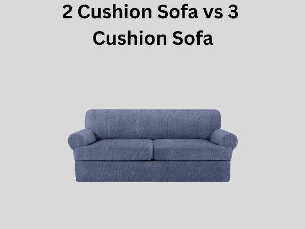 2 Cushion Sofa vs 3 Cushion Sofa