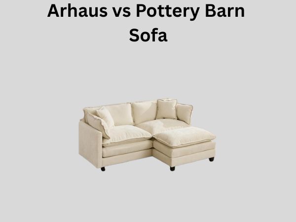 Arhaus vs Pottery Barn Sofa