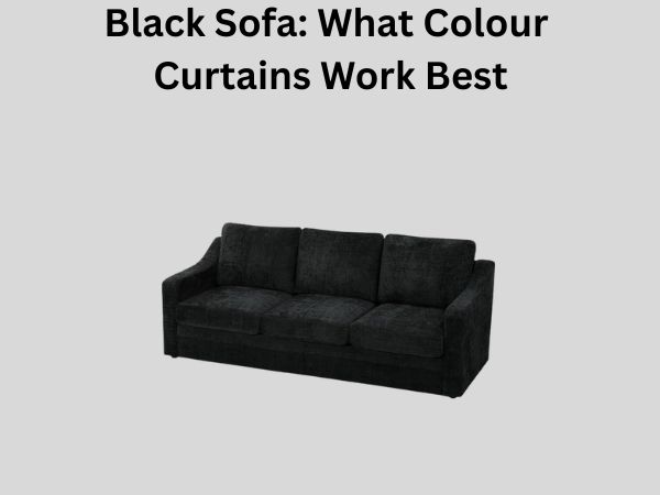 Black Sofa: What Colour Curtains Work Best