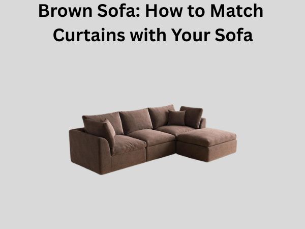 Brown Sofa: How to Match Curtains with Your Sofa