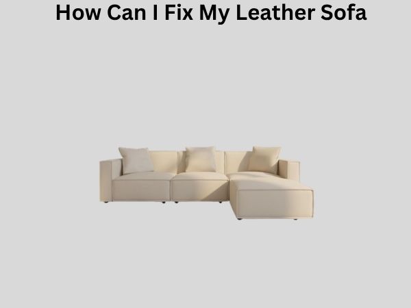 How Can I Fix My Leather Sofa