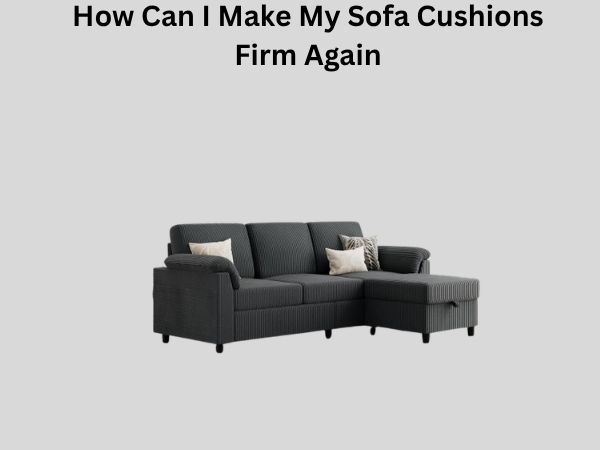 How Can I Make My Sofa Cushions Firm Again