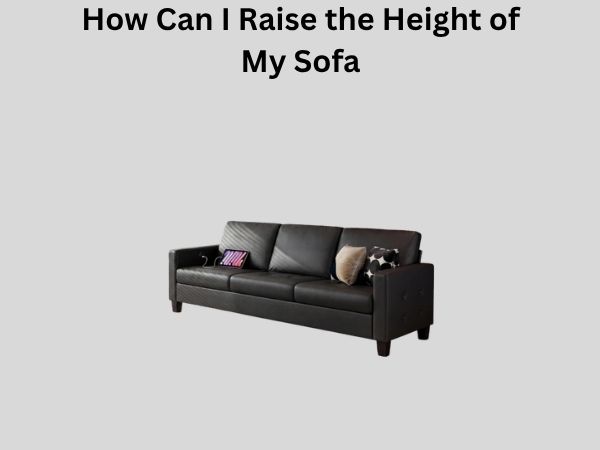 How Can I Raise the Height of My Sofa