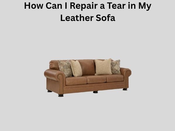 How Can I Repair a Tear in My Leather Sofa