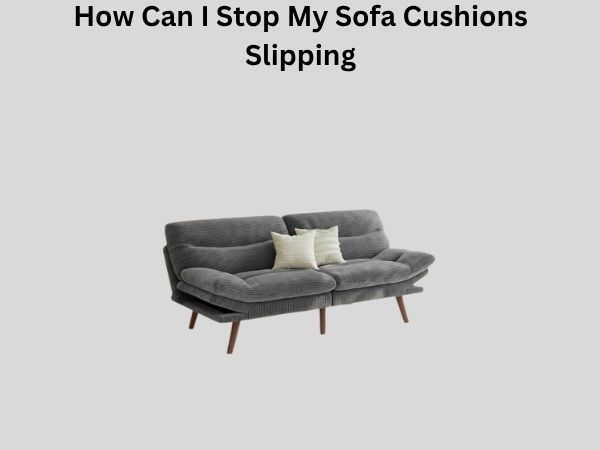 How Can I Stop My Sofa Cushions Slipping