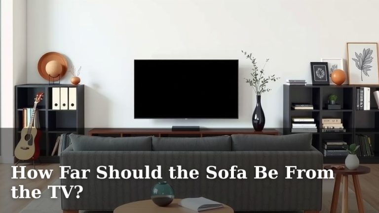 How Far Should the Sofa Be From the TV?