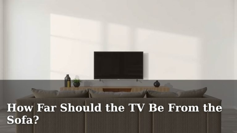 How Far Should the TV Be From the Sofa?