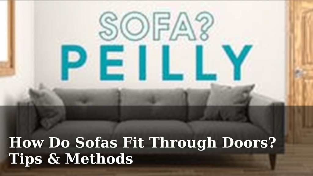 How Do Sofas Fit Through Doors? Tips & Methods