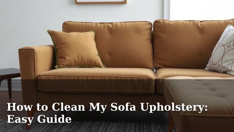 How to Clean My Sofa Upholstery: Easy Guide